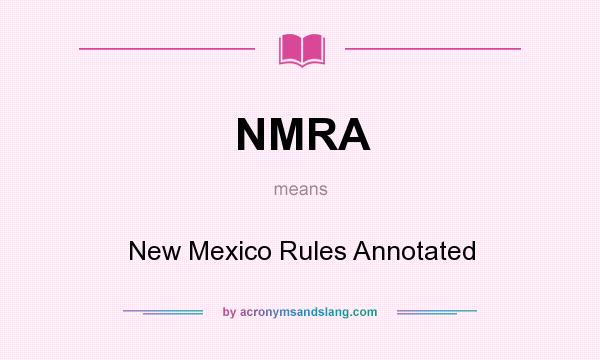 What does NMRA mean? It stands for New Mexico Rules Annotated