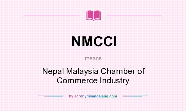 What does NMCCI mean? It stands for Nepal Malaysia Chamber of Commerce Industry