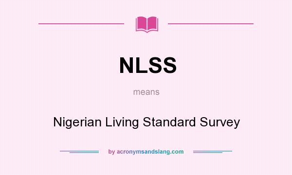 What does NLSS mean? It stands for Nigerian Living Standard Survey