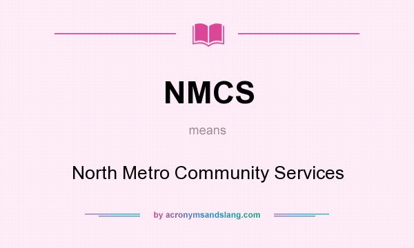 What does NMCS mean? It stands for North Metro Community Services