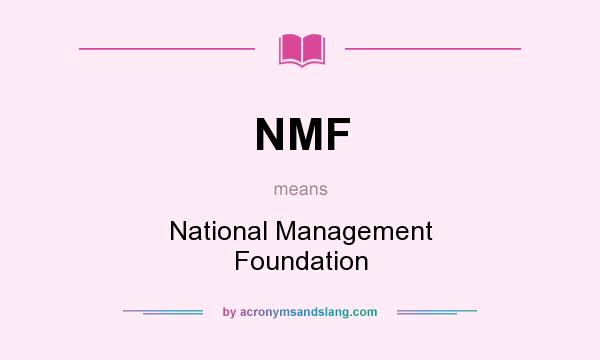 What does NMF mean? It stands for National Management Foundation