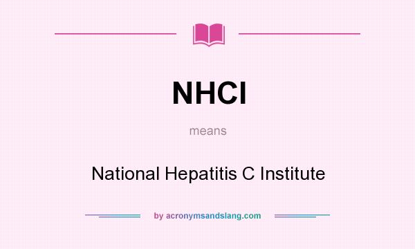 What does NHCI mean? It stands for National Hepatitis C Institute