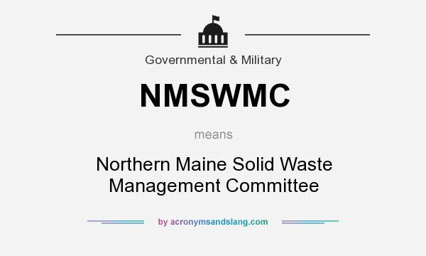 What does NMSWMC mean? It stands for Northern Maine Solid Waste Management Committee