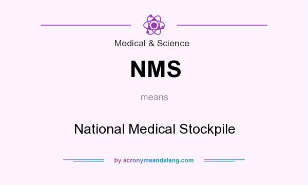 What does NMS mean? It stands for National Medical Stockpile