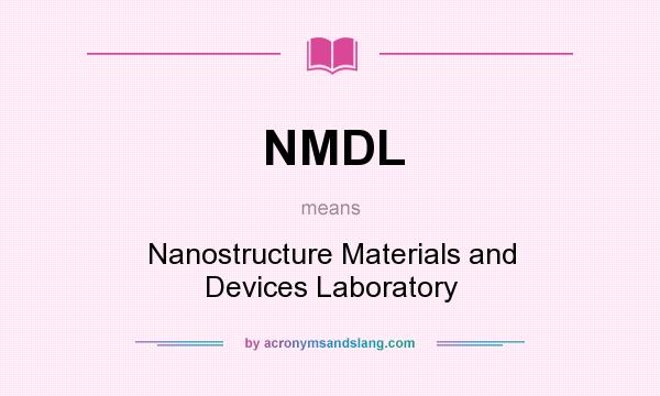 What does NMDL mean? It stands for Nanostructure Materials and Devices Laboratory