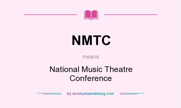 What does NMTC mean? It stands for National Music Theatre Conference