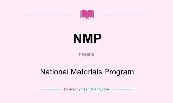 What does NMP mean? It stands for National Materials Program