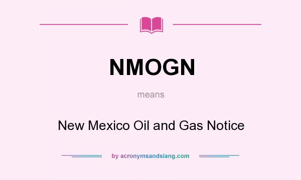 What does NMOGN mean? It stands for New Mexico Oil and Gas Notice
