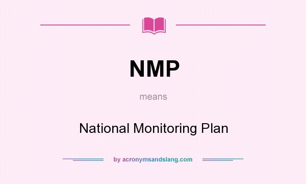 What does NMP mean? It stands for National Monitoring Plan