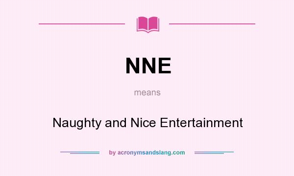 What does NNE mean? It stands for Naughty and Nice Entertainment
