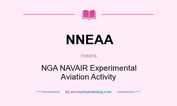 What does NNEAA mean? It stands for NGA NAVAIR Experimental Aviation Activity