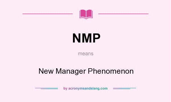 What does NMP mean? It stands for New Manager Phenomenon