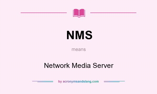 What does NMS mean? It stands for Network Media Server