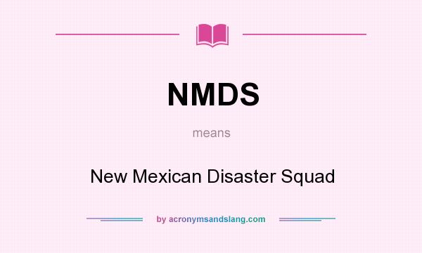 What does NMDS mean? It stands for New Mexican Disaster Squad