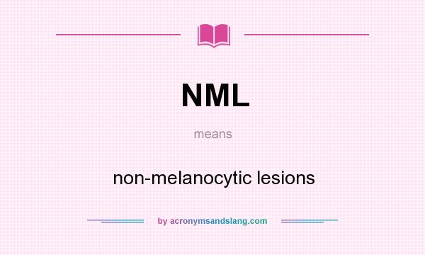 What does NML mean? It stands for non-melanocytic lesions