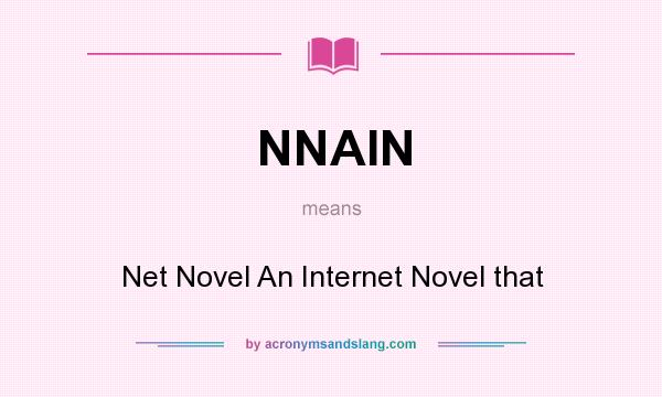 What does NNAIN mean? It stands for Net Novel An Internet Novel that