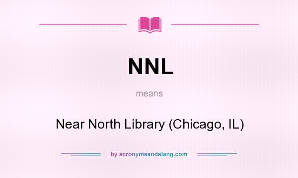 What does NNL mean? It stands for Near North Library (Chicago, IL)