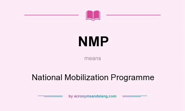 What does NMP mean? It stands for National Mobilization Programme