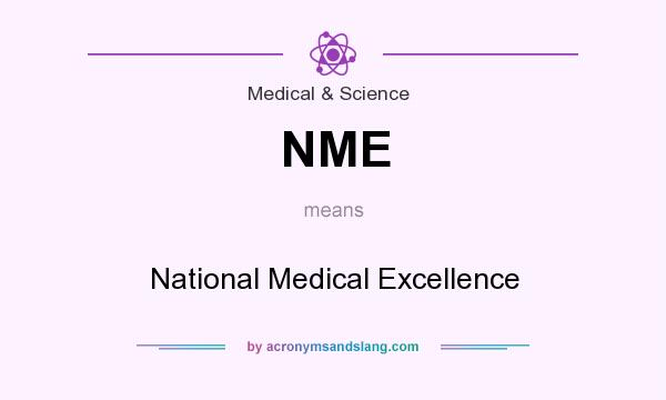 What does NME mean? It stands for National Medical Excellence