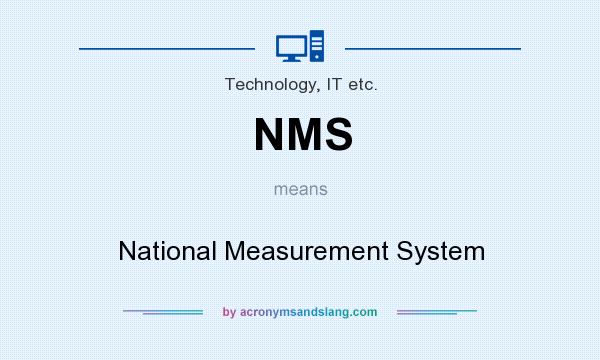 What does NMS mean? It stands for National Measurement System