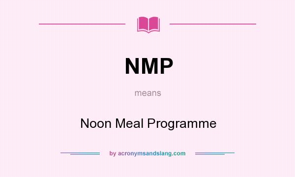 What does NMP mean? It stands for Noon Meal Programme