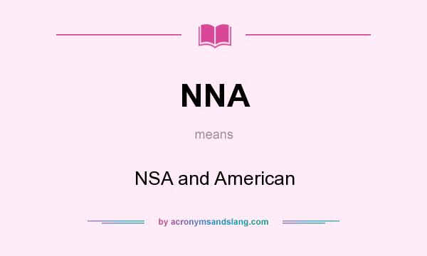 What does NNA mean? It stands for NSA and American