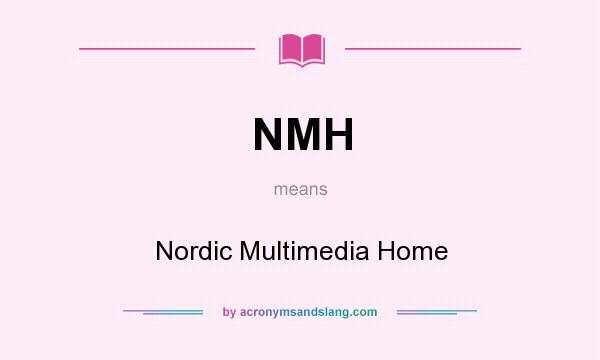 What does NMH mean? It stands for Nordic Multimedia Home