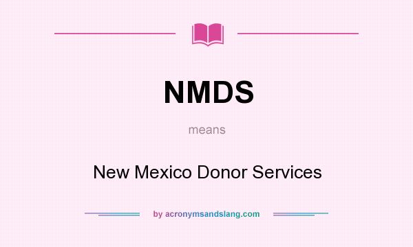What does NMDS mean? It stands for New Mexico Donor Services