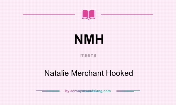 What does NMH mean? It stands for Natalie Merchant Hooked