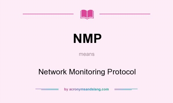 What does NMP mean? It stands for Network Monitoring Protocol