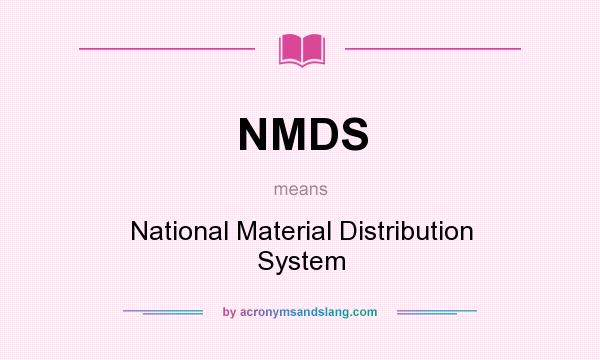 What does NMDS mean? It stands for National Material Distribution System