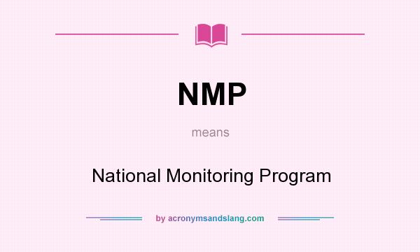 What does NMP mean? It stands for National Monitoring Program