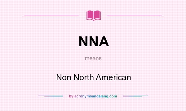 What does NNA mean? It stands for Non North American