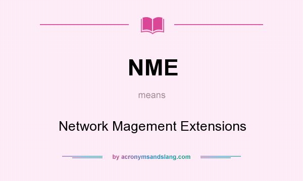 What does NME mean? It stands for Network Magement Extensions