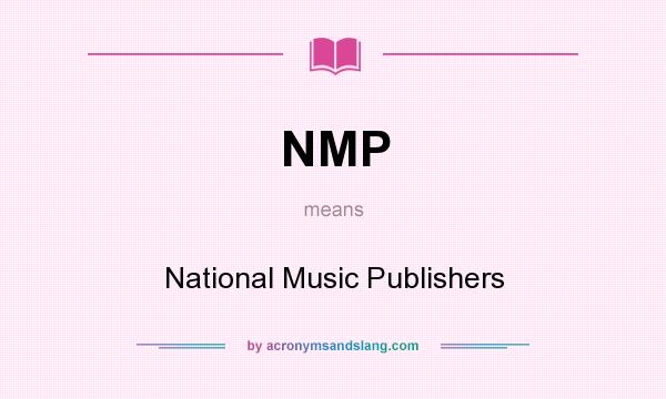 What does NMP mean? It stands for National Music Publishers