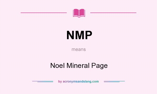 What does NMP mean? It stands for Noel Mineral Page