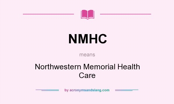 What does NMHC mean? It stands for Northwestern Memorial Health Care