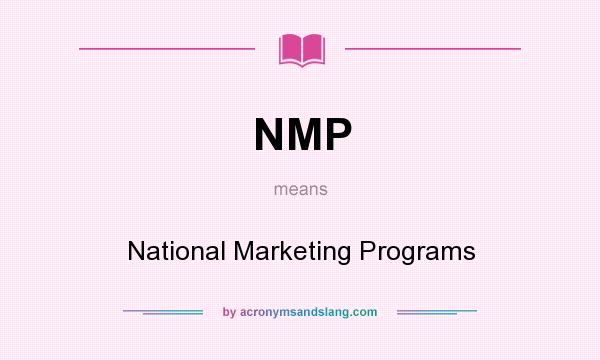 What does NMP mean? It stands for National Marketing Programs