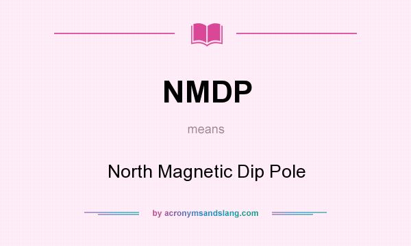 What does NMDP mean? It stands for North Magnetic Dip Pole