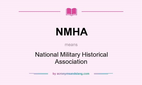 What does NMHA mean? It stands for National Military Historical Association