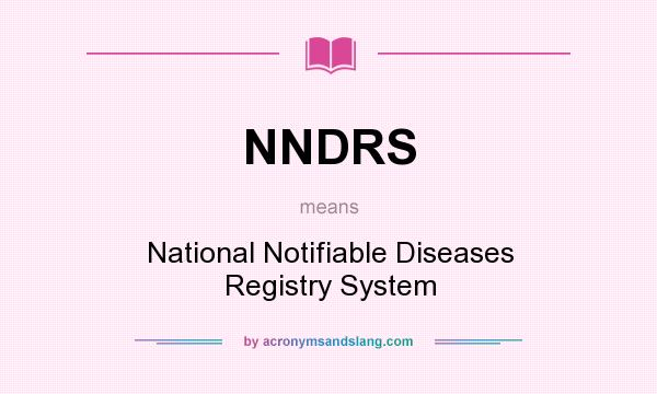 What does NNDRS mean? It stands for National Notifiable Diseases Registry System
