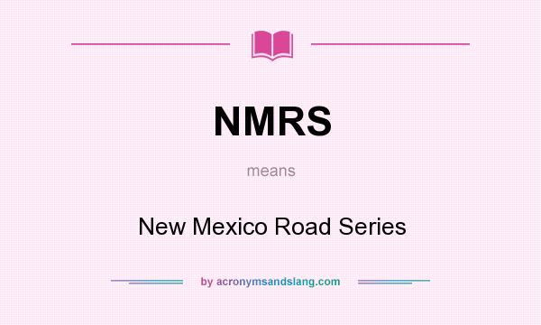 What does NMRS mean? It stands for New Mexico Road Series