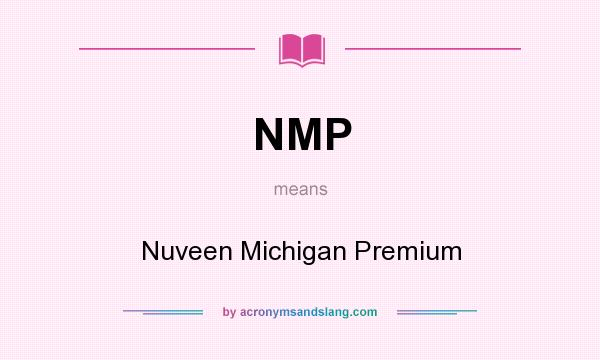 What does NMP mean? It stands for Nuveen Michigan Premium
