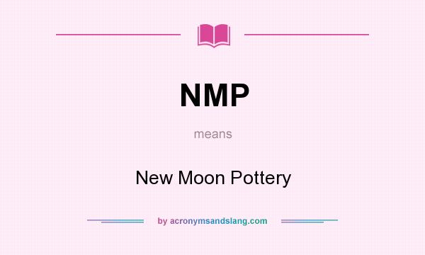 What does NMP mean? It stands for New Moon Pottery