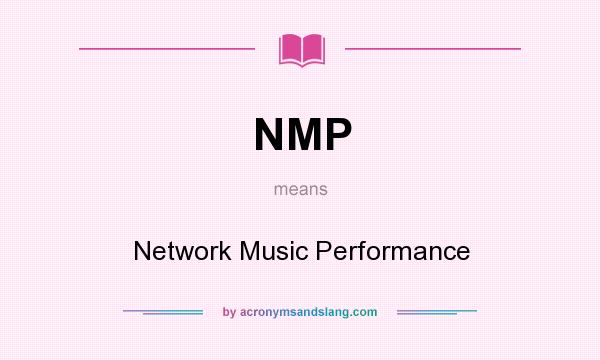 What does NMP mean? It stands for Network Music Performance