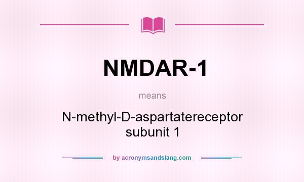 What does NMDAR-1 mean? It stands for N-methyl-D-aspartatereceptor subunit 1
