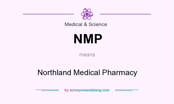 What does NMP mean? It stands for Northland Medical Pharmacy