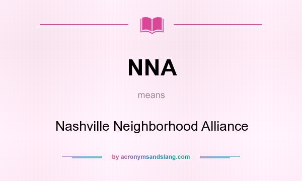 What does NNA mean? It stands for Nashville Neighborhood Alliance