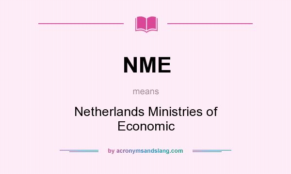 What does NME mean? It stands for Netherlands Ministries of Economic