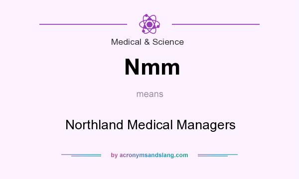 What does Nmm mean? It stands for Northland Medical Managers